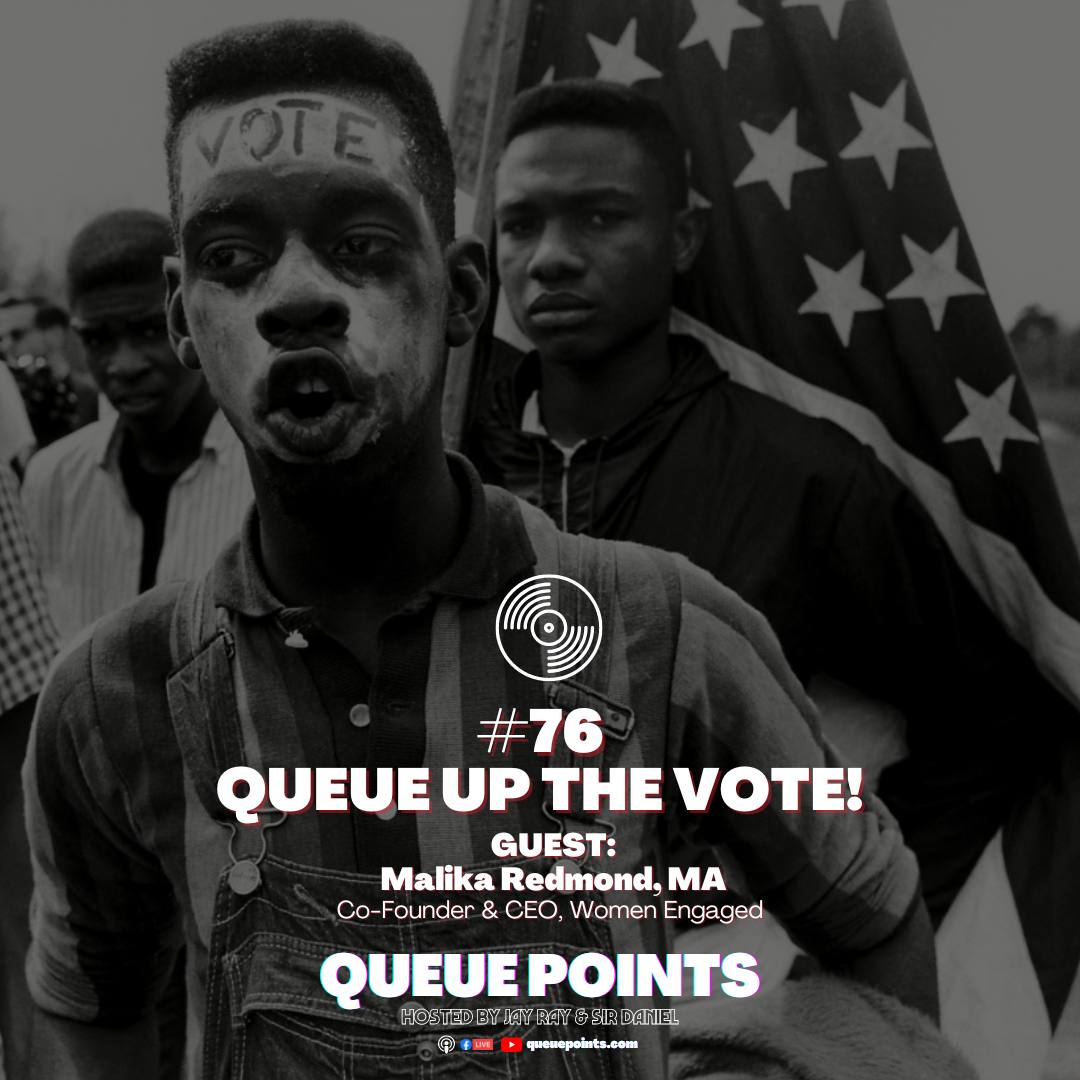 Show #76 - Queue Up The Vote (Guest: Malika Redmond, Women Engaged)